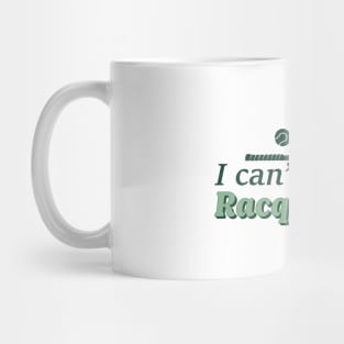 Cool Racquetball Coach With Saying I Can't I Have Racquetball Mug